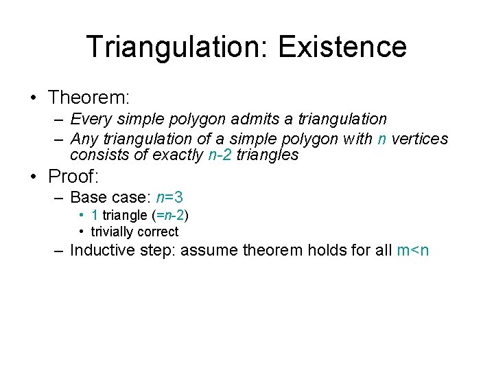 Triangulation: Existence • Theorem: – Every simple polygon admits a triangulation – Any triangulation