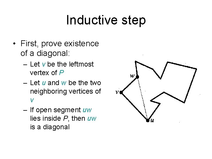 Inductive step • First, prove existence of a diagonal: – Let v be the