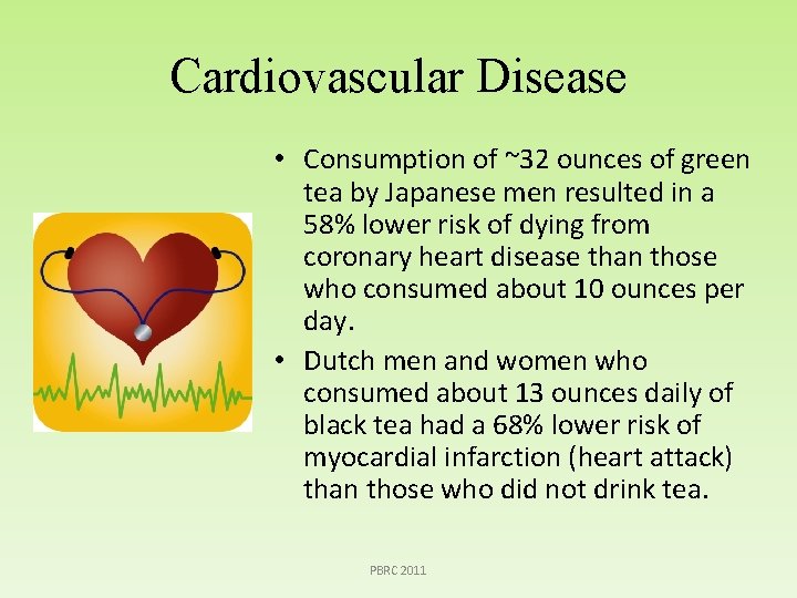 Cardiovascular Disease • Consumption of ~32 ounces of green tea by Japanese men resulted