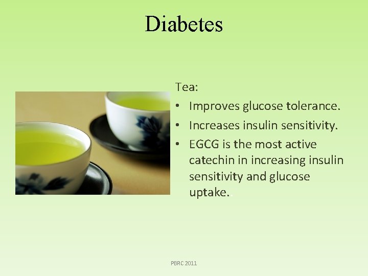 Diabetes Tea: • Improves glucose tolerance. • Increases insulin sensitivity. • EGCG is the