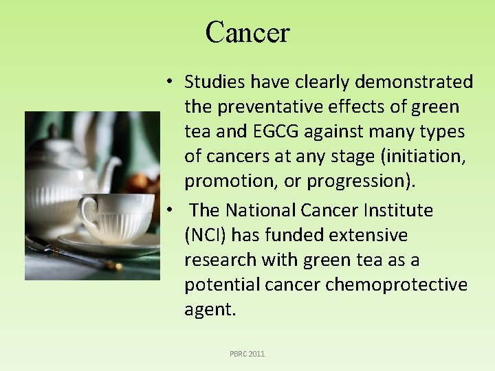 Cancer • Studies have clearly demonstrated the preventative effects of green tea and EGCG