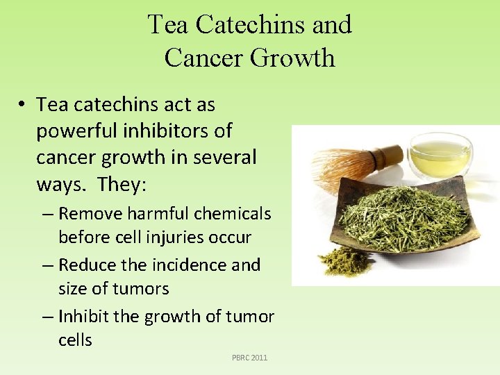 Tea Catechins and Cancer Growth • Tea catechins act as powerful inhibitors of cancer