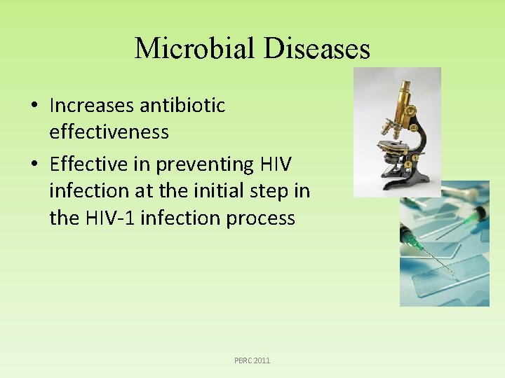 Microbial Diseases • Increases antibiotic effectiveness • Effective in preventing HIV infection at the