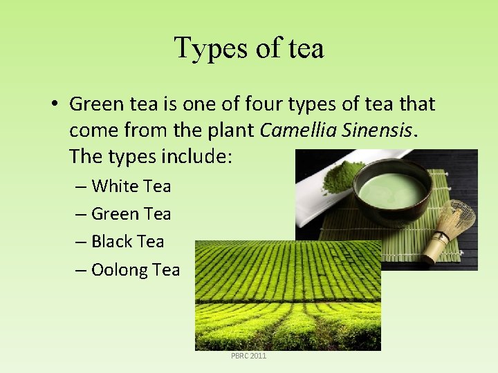 Types of tea • Green tea is one of four types of tea that