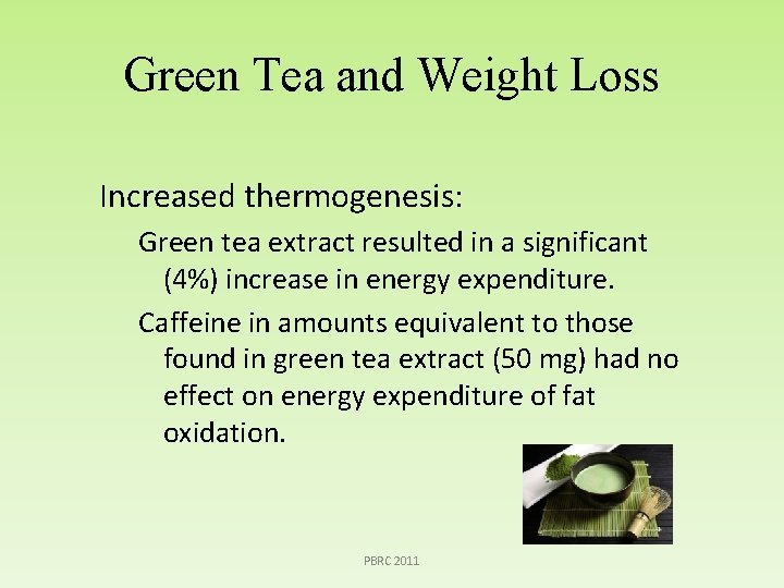 Green Tea and Weight Loss Increased thermogenesis: Green tea extract resulted in a significant