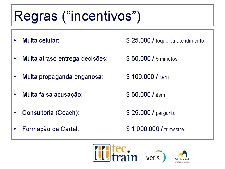 Regras (“incentivos”) • Multa celular: $ 25. 000 / toque ou atendimento • Multa Regras (“incentivos”) • Multa celular: $ 25. 000 / toque ou atendimento • Multa