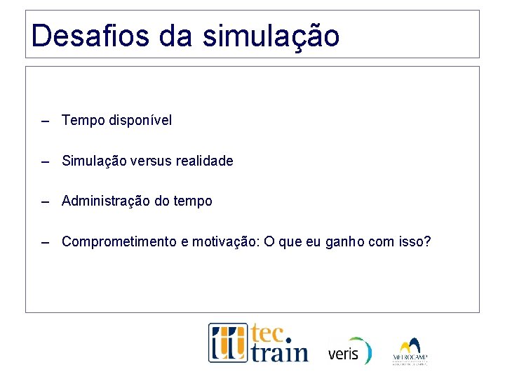 Desafios da simulação – Tempo disponível – Simulação versus realidade – Administração do tempo Desafios da simulação – Tempo disponível – Simulação versus realidade – Administração do tempo