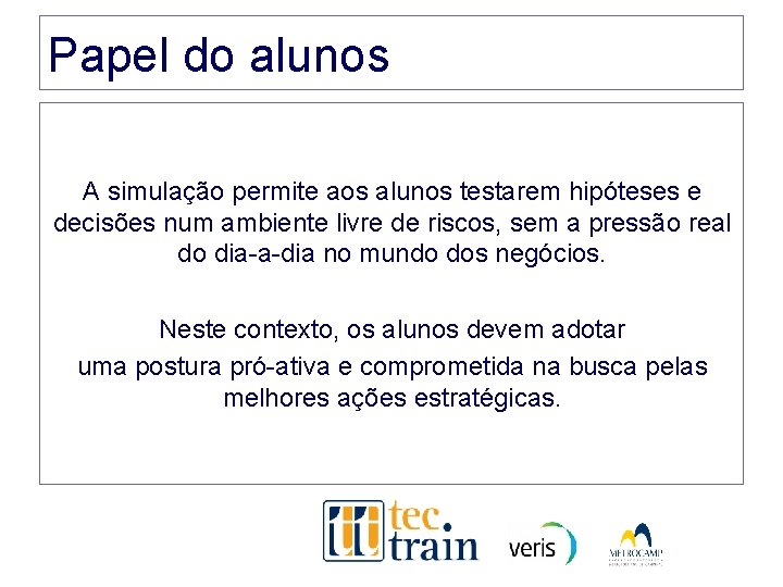 Papel do alunos A simulação permite aos alunos testarem hipóteses e decisões num ambiente Papel do alunos A simulação permite aos alunos testarem hipóteses e decisões num ambiente