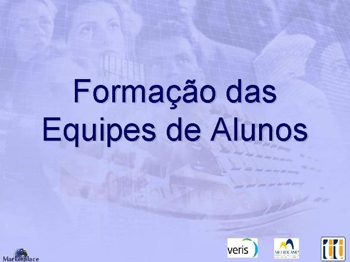 Formação das Equipes de Alunos Formação das Equipes de Alunos