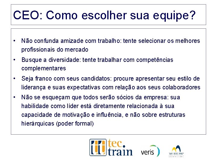 CEO: Como escolher sua equipe? • Não confunda amizade com trabalho: tente selecionar os CEO: Como escolher sua equipe? • Não confunda amizade com trabalho: tente selecionar os