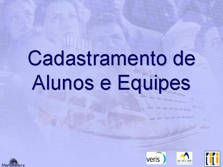 Cadastramento de Alunos e Equipes Cadastramento de Alunos e Equipes