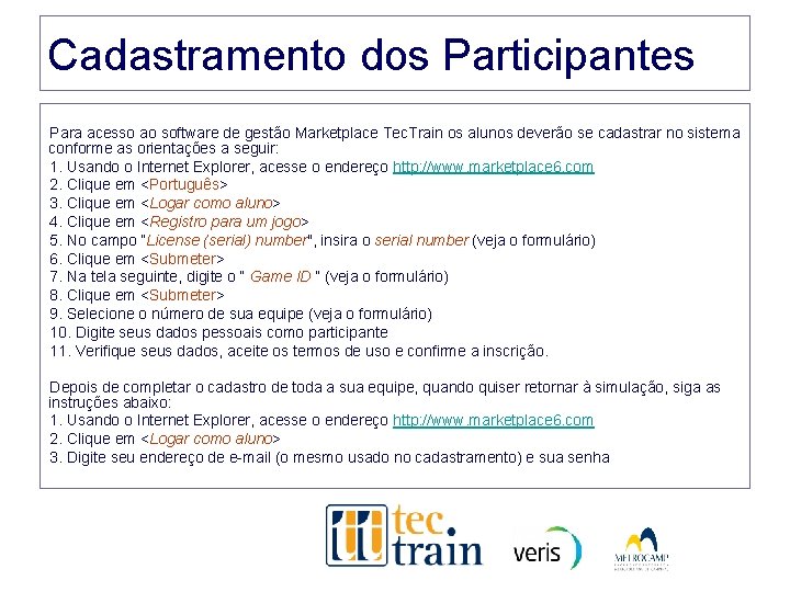 Cadastramento dos Participantes Para acesso ao software de gestão Marketplace Tec. Train os alunos Cadastramento dos Participantes Para acesso ao software de gestão Marketplace Tec. Train os alunos