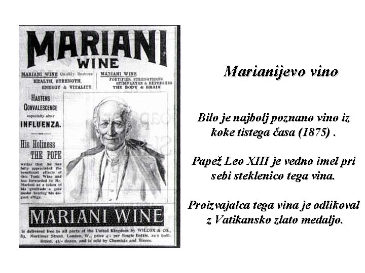 Marianijevo vino Bilo je najbolj poznano vino iz koke tistega časa (1875). Papež Leo