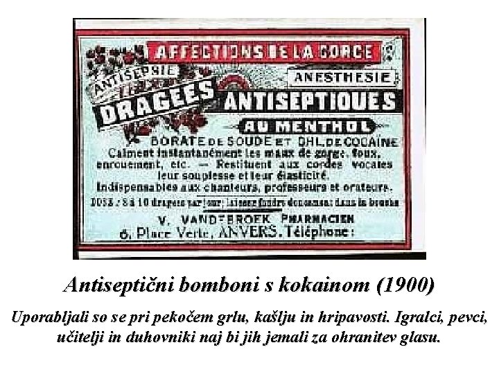 Antiseptični bomboni s kokainom (1900) Uporabljali so se pri pekočem grlu, kašlju in hripavosti.