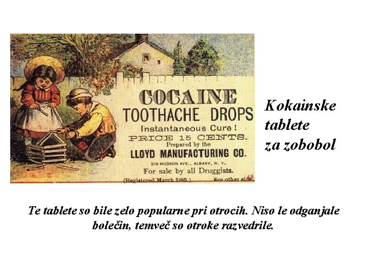 Kokainske tablete za zobobol Te tablete so bile zelo popularne pri otrocih. Niso le
