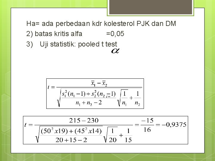 Ha= ada perbedaan kdr kolesterol PJK dan DM 2) batas kritis alfa =0, 05 Ha= ada perbedaan kdr kolesterol PJK dan DM 2) batas kritis alfa =0, 05