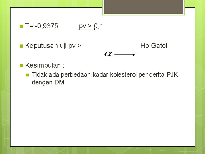n T= -0, 9375 n Keputusan uji pv > n Kesimpulan : n pv n T= -0, 9375 n Keputusan uji pv > n Kesimpulan : n pv