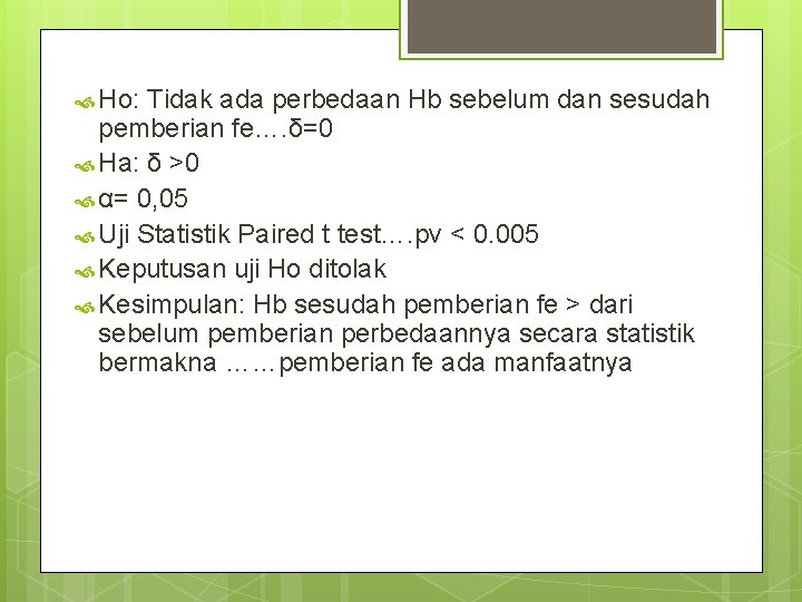 Ho: Tidak ada perbedaan Hb sebelum dan sesudah pemberian fe…. δ=0 Ha: δ Ho: Tidak ada perbedaan Hb sebelum dan sesudah pemberian fe…. δ=0 Ha: δ