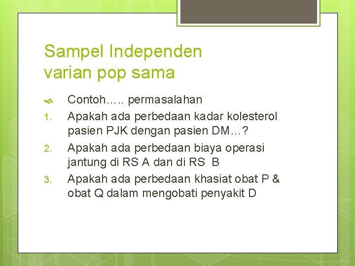 Sampel Independen varian pop sama 1. 2. 3. Contoh…. . permasalahan Apakah ada perbedaan Sampel Independen varian pop sama 1. 2. 3. Contoh…. . permasalahan Apakah ada perbedaan