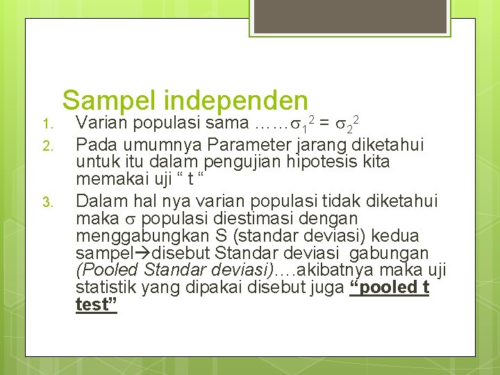 1. 2. 3. Sampel independen 2 Varian populasi sama …… 1 = 22 Pada