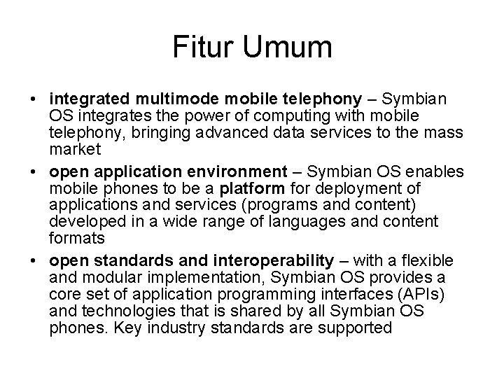 Fitur Umum • integrated multimode mobile telephony – Symbian OS integrates the power of