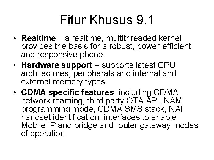 Fitur Khusus 9. 1 • Realtime – a realtime, multithreaded kernel provides the basis