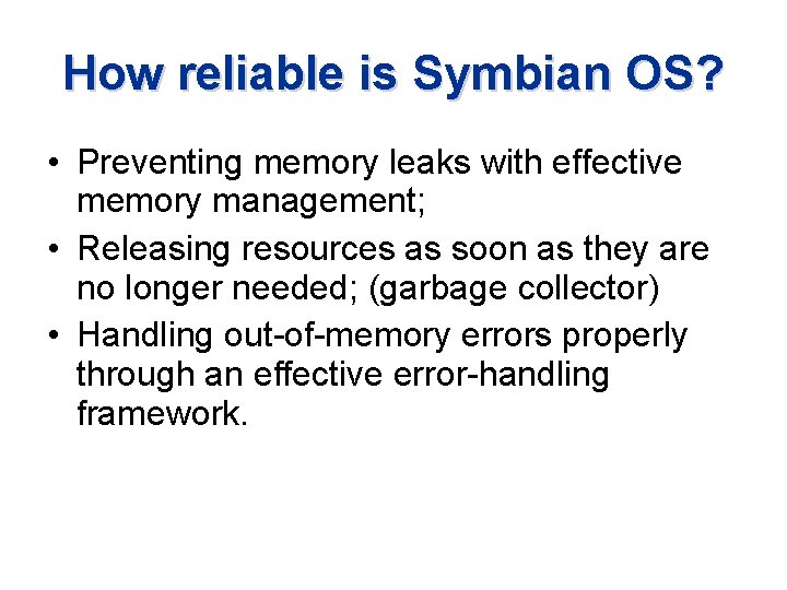 How reliable is Symbian OS? • Preventing memory leaks with effective memory management; •