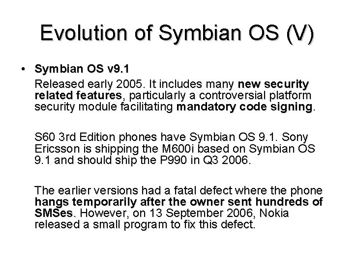 Evolution of Symbian OS (V) • Symbian OS v 9. 1 Released early 2005.