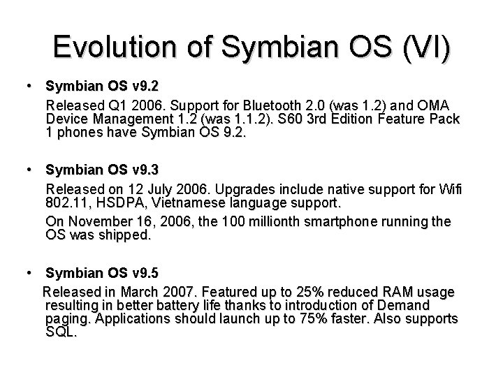 Evolution of Symbian OS (VI) • Symbian OS v 9. 2 Released Q 1