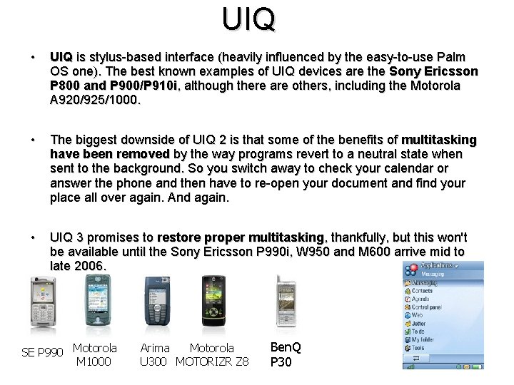 UIQ • UIQ is stylus-based interface (heavily influenced by the easy-to-use Palm OS one).