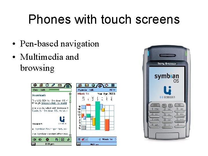 Phones with touch screens • Pen-based navigation • Multimedia and browsing 