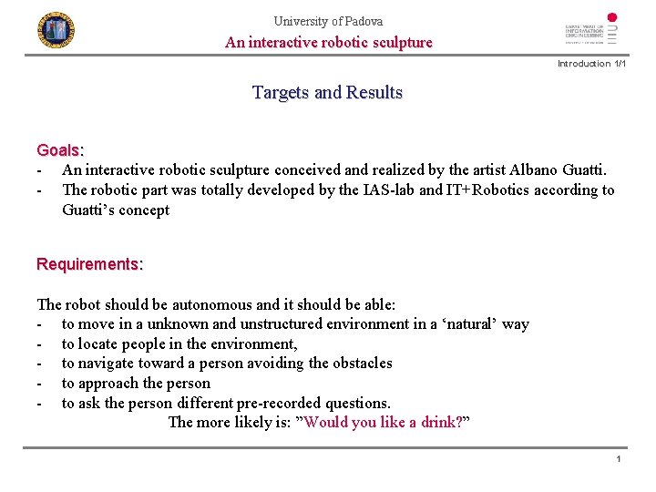 University of Padova An interactive robotic sculpture Introduction 1/1 Targets and Results Goals: -