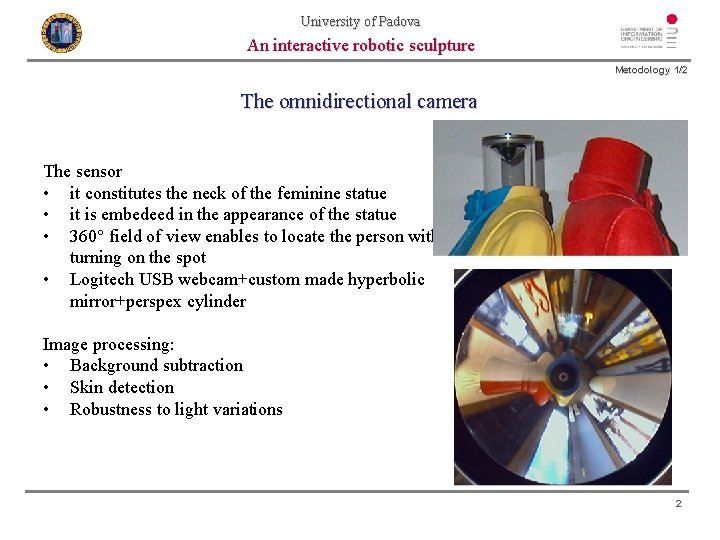 University of Padova An interactive robotic sculpture Metodology 1/2 The omnidirectional camera The sensor