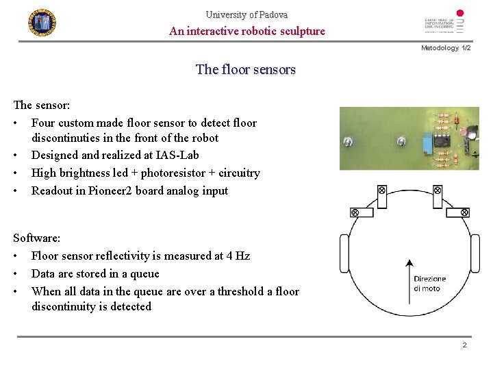 University of Padova An interactive robotic sculpture Metodology 1/2 The floor sensors The sensor: