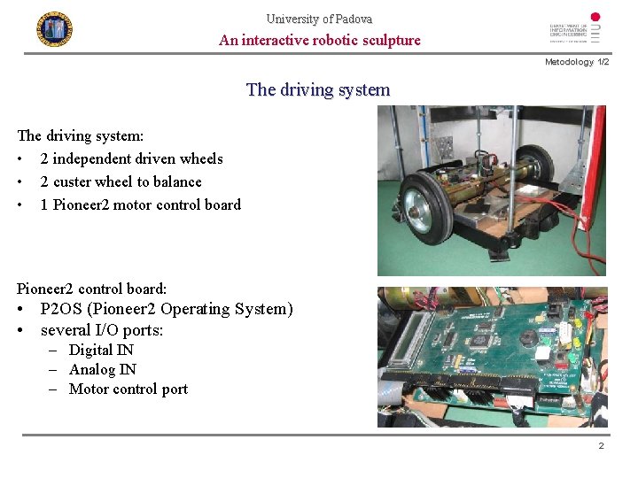 University of Padova An interactive robotic sculpture Metodology 1/2 The driving system: • 2