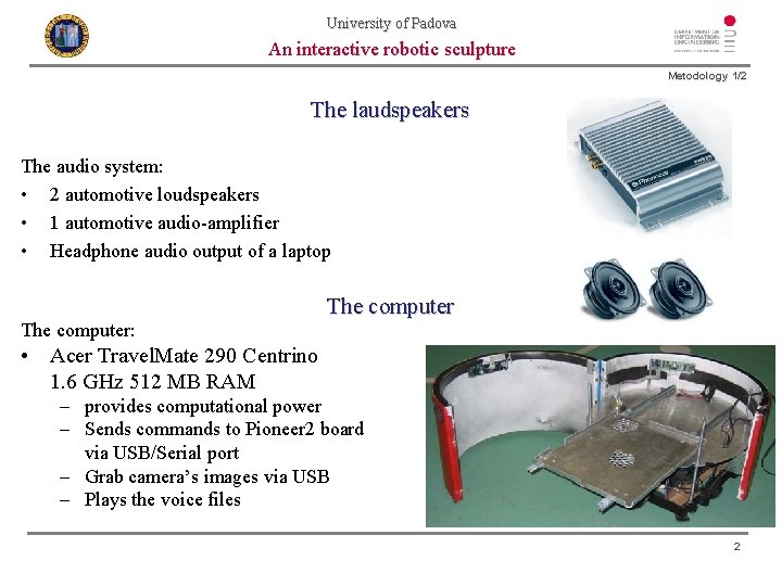 University of Padova An interactive robotic sculpture Metodology 1/2 The laudspeakers The audio system: