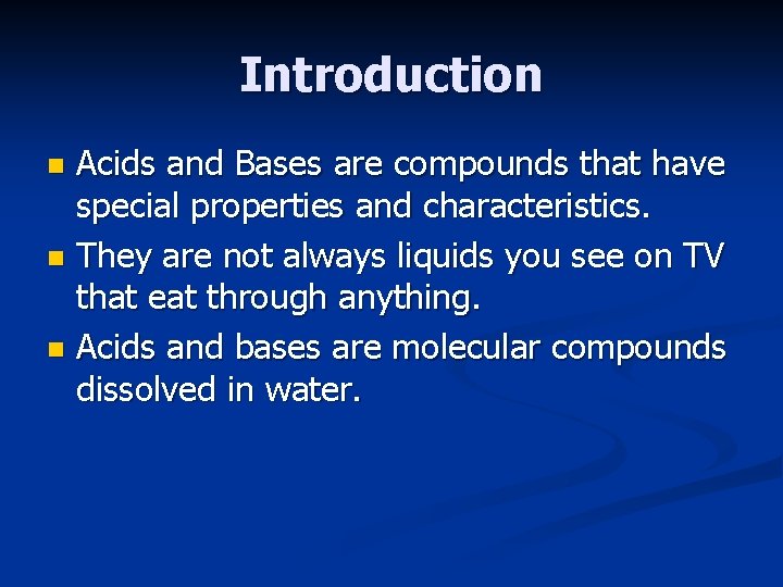 Introduction Acids and Bases are compounds that have special properties and characteristics. n They
