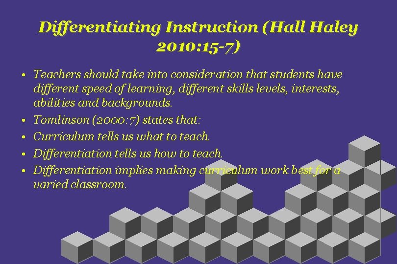 Differentiating Instruction (Hall Haley 2010: 15 -7) • Teachers should take into consideration that