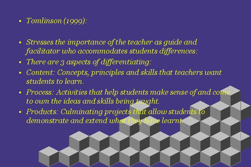  • Tomlinson (1999): • Stresses the importance of the teacher as guide and