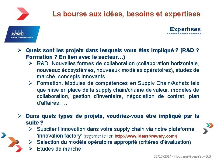 La bourse aux idées, besoins et expertises Expertises Ø Quels sont les projets dans