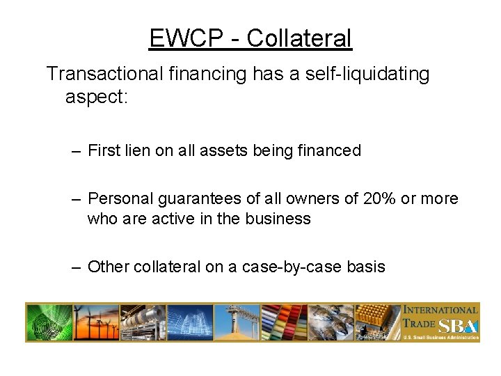 EWCP - Collateral Transactional financing has a self-liquidating aspect: – First lien on all