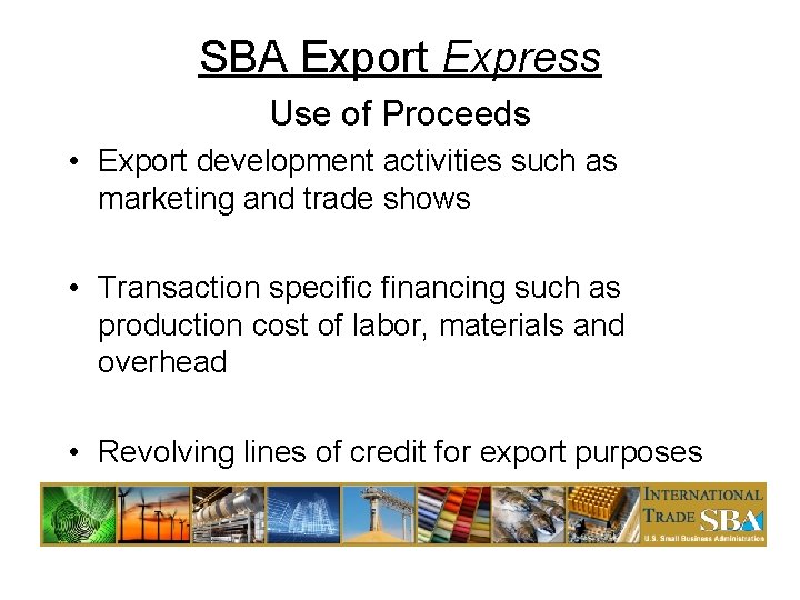 SBA Export Express Use of Proceeds • Export development activities such as marketing and