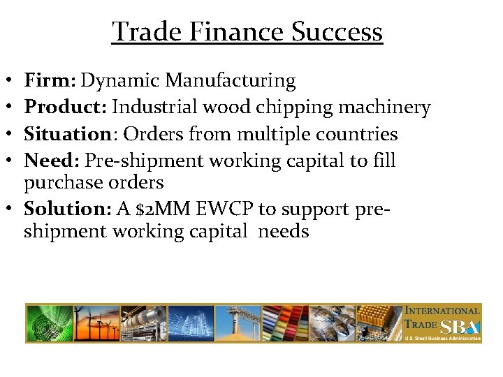 Trade Finance Success Firm: Dynamic Manufacturing Product: Industrial wood chipping machinery Situation: Orders from