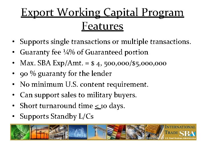 Export Working Capital Program Features • • Supports single transactions or multiple transactions. Guaranty