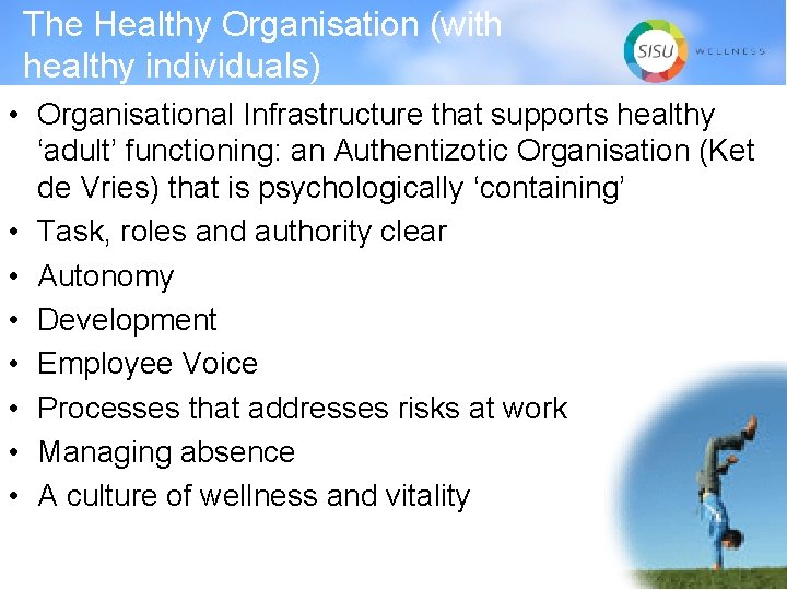 The Healthy Organisation (with healthy individuals) • Organisational Infrastructure that supports healthy ‘adult’ functioning: