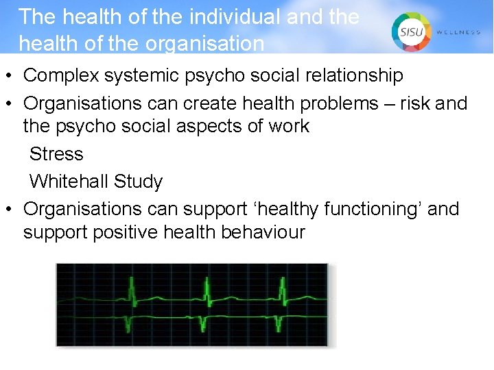 The health of the individual and the health of the organisation • Complex systemic