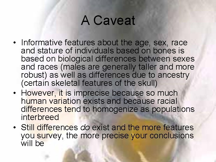 A Caveat • Informative features about the age, sex, race and stature of individuals