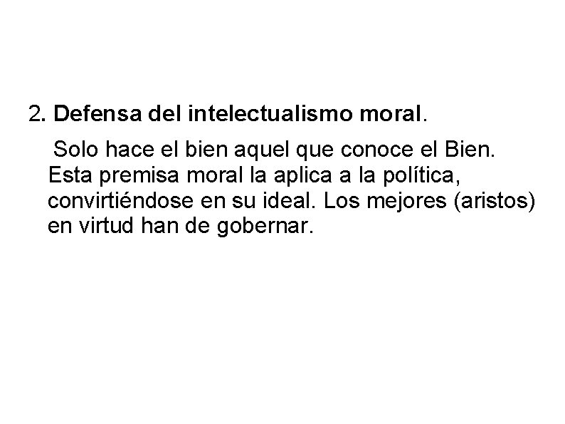 2. Defensa del intelectualismo moral. Solo hace el bien aquel que conoce el Bien.