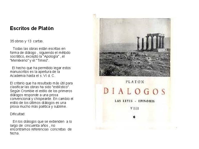 Escritos de Platón 35 obras y 13 cartas. Todas las obras están escritas en