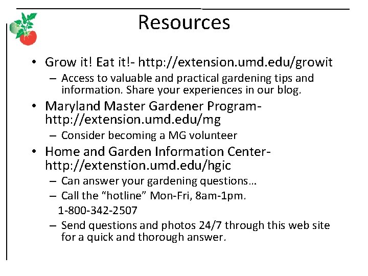 Resources • Grow it! Eat it!- http: //extension. umd. edu/growit – Access to valuable